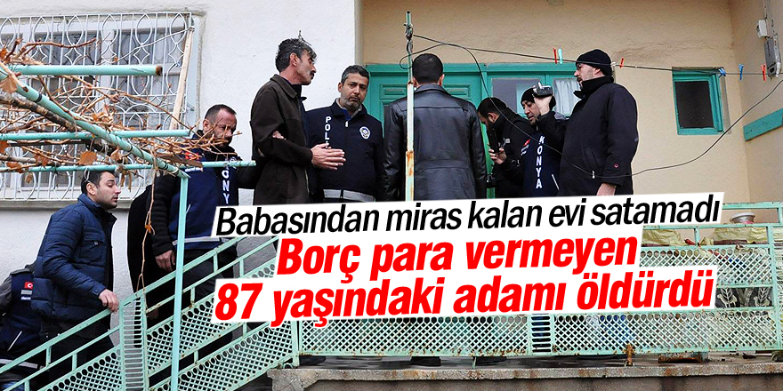 Konya’da 87 yaşındaki adamı öldüren zanlı İzmir’de yakalandı