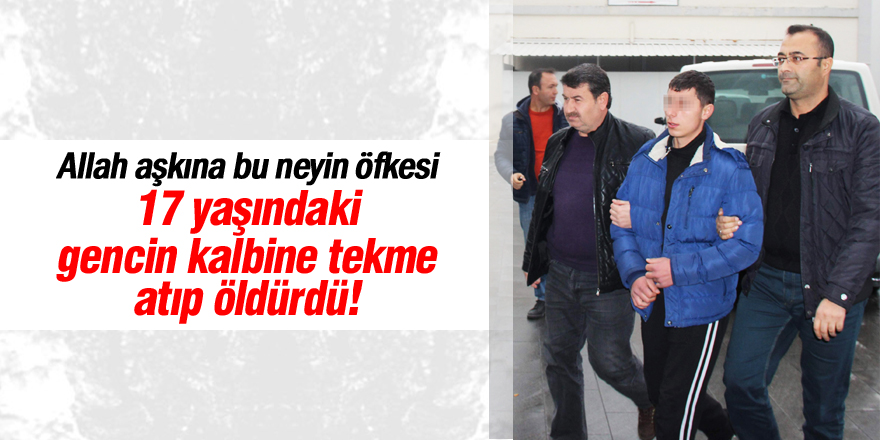 17 yaşındaki genci öldüren tekme