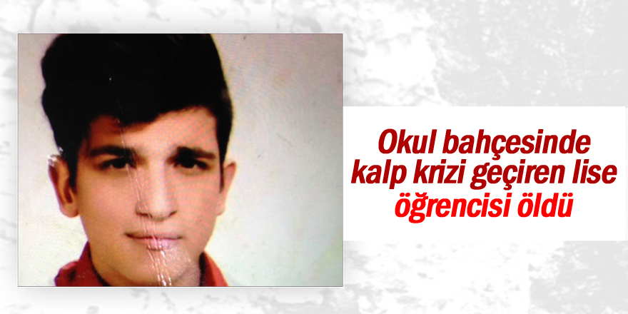 Okul bahçesinde kalp krizi geçiren lise öğrencisi öldü