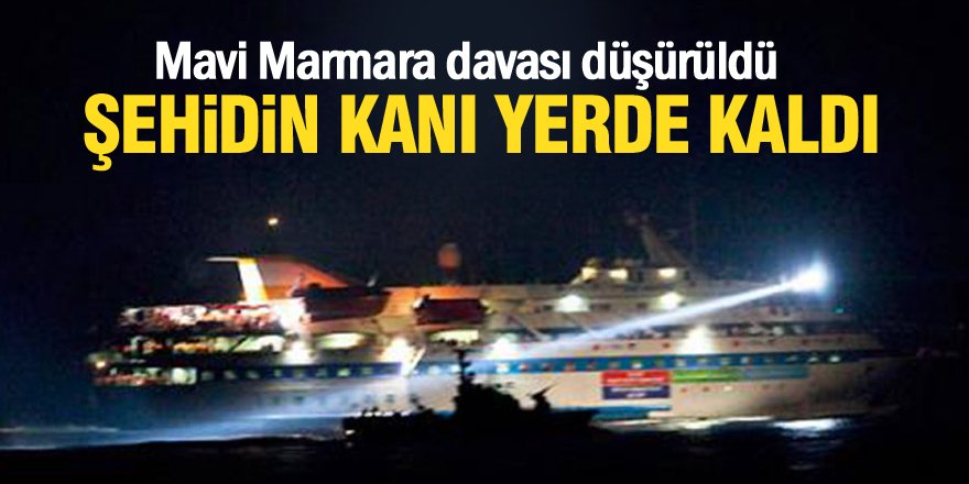Mavi Marmara davası düşürüldü