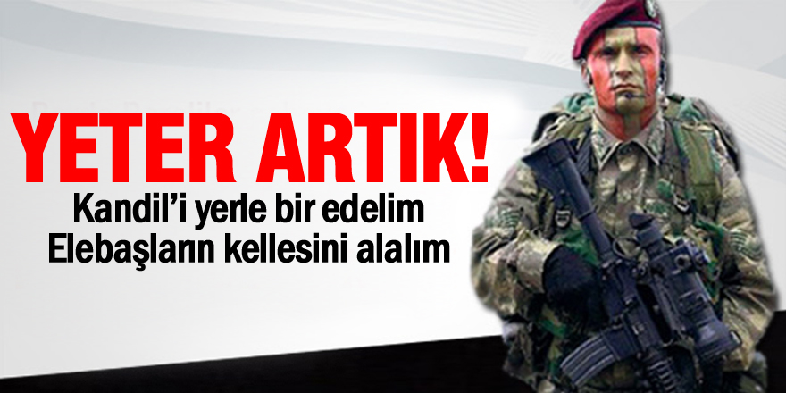 Kandil’i, PKK elebaşlarını yerle bir etmedikçe…