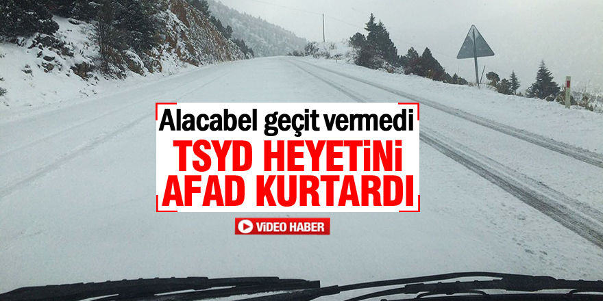 TSYD heyetini Alacabel’den AFAD kurtardı