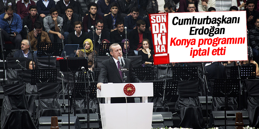 Cumhurbaşkanı Erdoğan Konya programını iptal etti