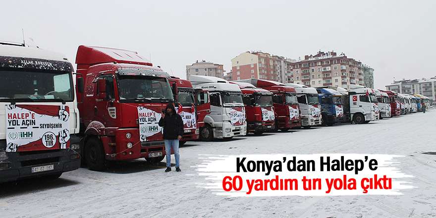 Konya’dan Halep’e 60 yardım tırı yola çıktı