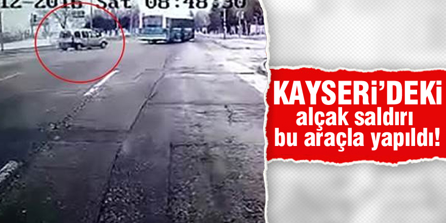 Kayseri'deki alçak saldırı bu araçla yapıldı!