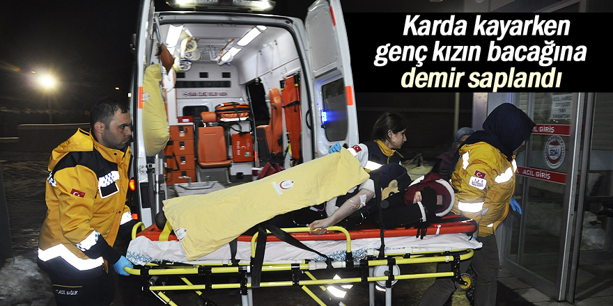 Karda kaymak isterken bacağına inşaat demiri saplandı