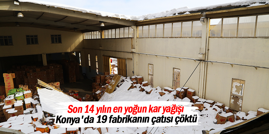 Konya'da kar nedeniyle 19 fabrikanın çatısı çöktü