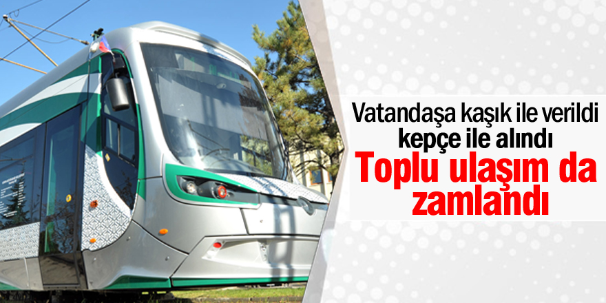 Toplu ulaşım da zamlandı