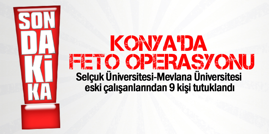 Konya'da FETÖ operasyonu: 9 kişi tutuklandı