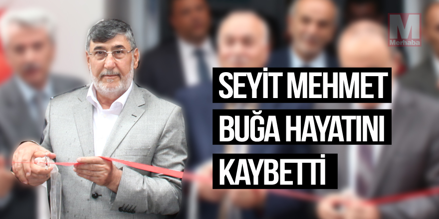 Seyit Mehmet Buğa hayatını kaybetti