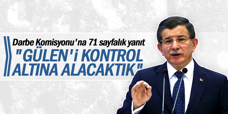 Davutoğlu Darbe Komisyonu'na 71 sayfa yanıt gönderdi