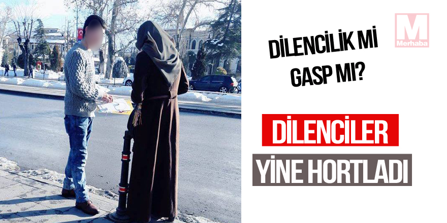 Dilenciler yine hortladı