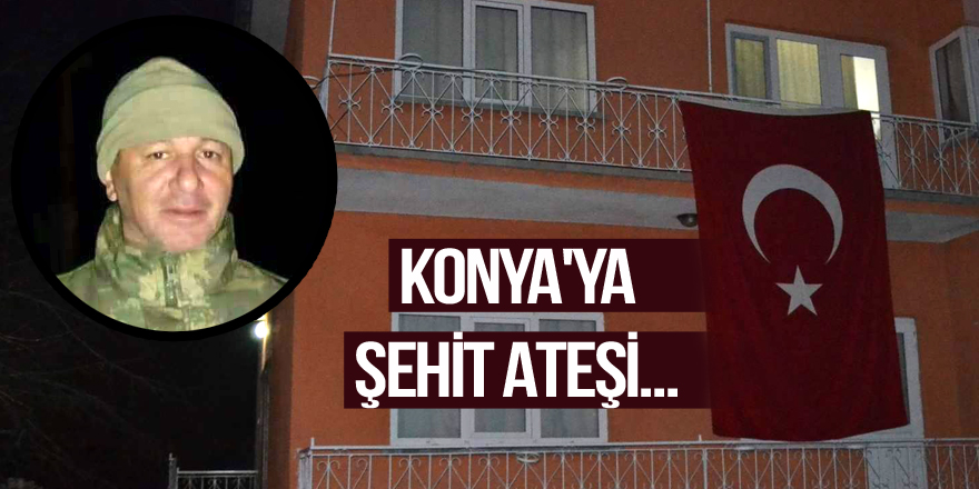 Konya'ya şehit ateşi düştü