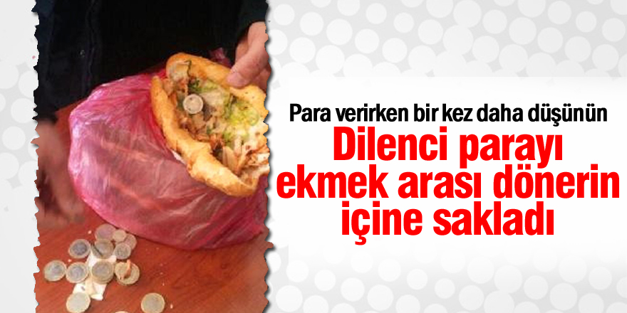 Dilenciler parayı ekmek arası dönerin içine sakladı