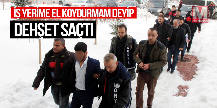 İş yerime el koydurmam deyip dehşet saçtı