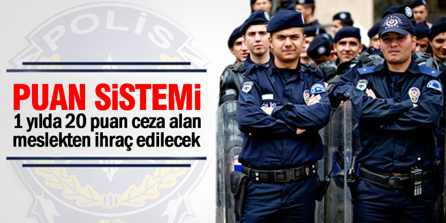 Yılda 20 puan ceza alan kolluk kuvveti meslekten atılacak