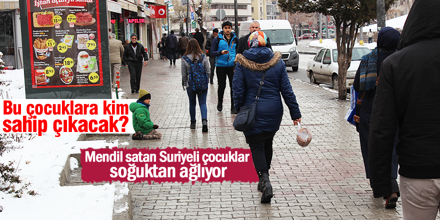 Mendil satan Suriyeli çocuklar soğuktan ağlıyor