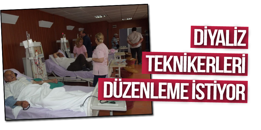 Diyaliz teknikerleri düzenleme istiyor