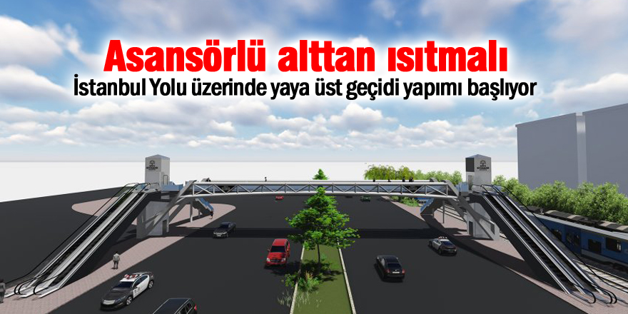 İstanbul Yolu Üzerinde Yaya Üst Geçidi Yapımı Başlıyor