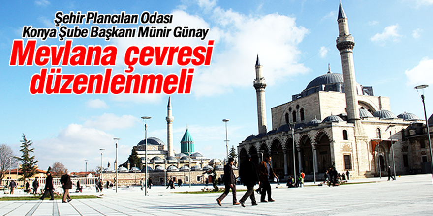 Mevlana çevresi düzenlenmeli