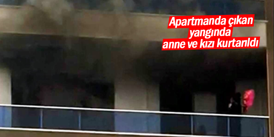 Apartmanda çıkan yangında anne ve kızı kurtarıldı