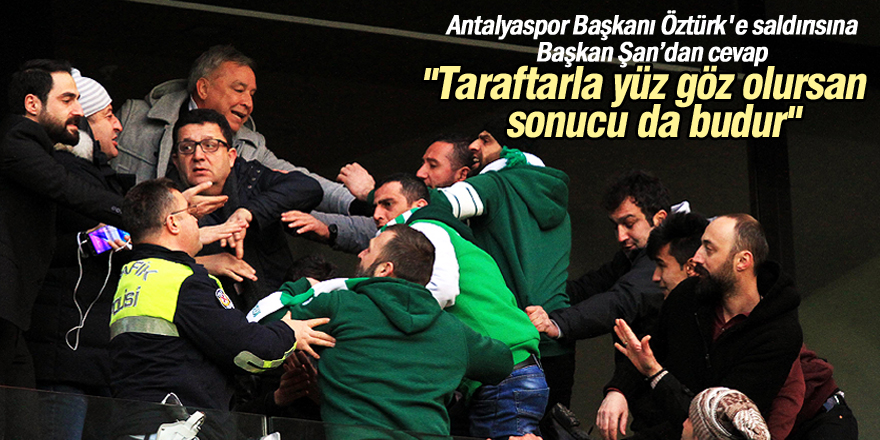 Antalyaspor Başkanı Öztürk’e saldırı