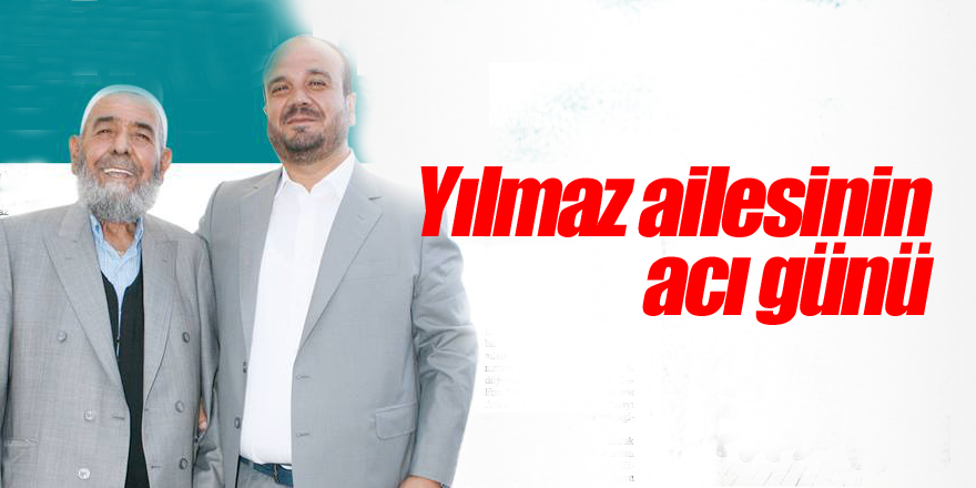 Bayram Ali Yılmaz'ın babası vefat etti