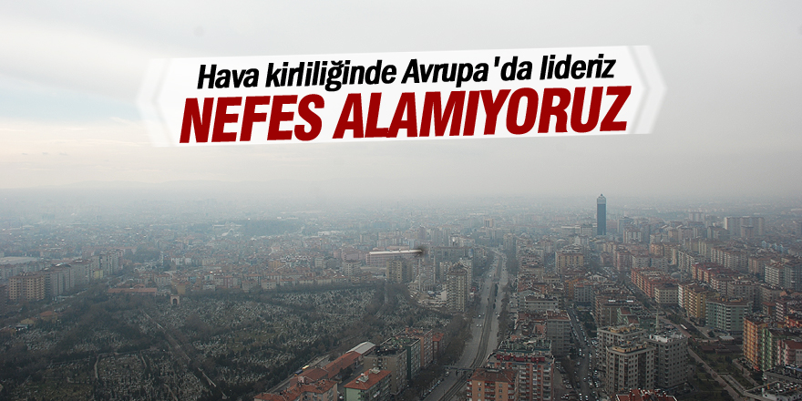 Hava kirliliğinde Avrupa'da lideriz