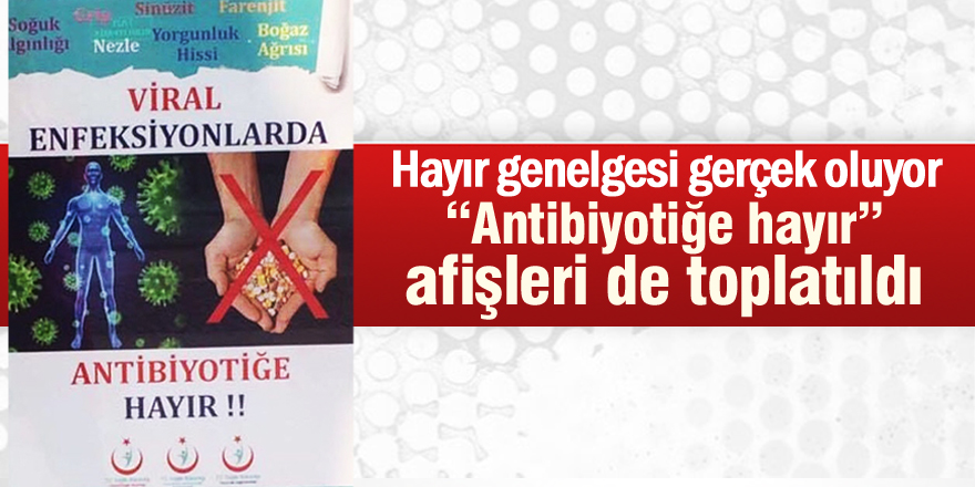 "Antibiyotiğe hayır" afişleri de toplatıldı