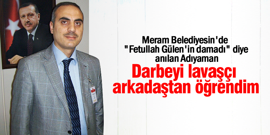 "Darbeyi lavaşçı arkadaştan öğrendim