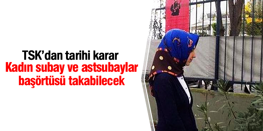 TSK'da başörtüsü yasağı kalktı