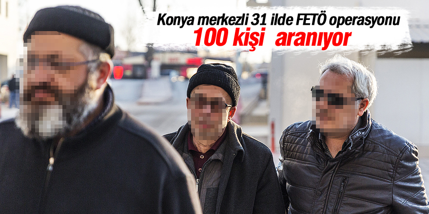 Konya merkezli 31 ilde FETÖ/PDY operasyonu