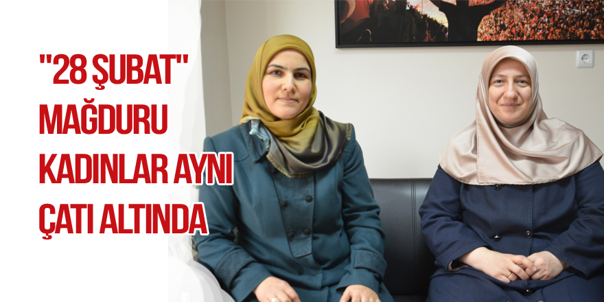 "28 Şubat" mağduru kadınlar aynı çatı altında