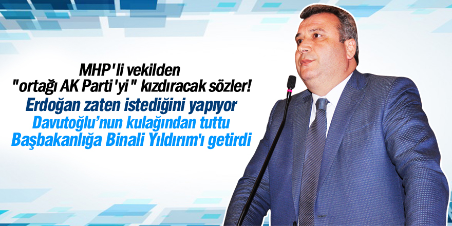 MHP'li vekilden "ortağı AK Parti'yi" kızdıracak sözler!