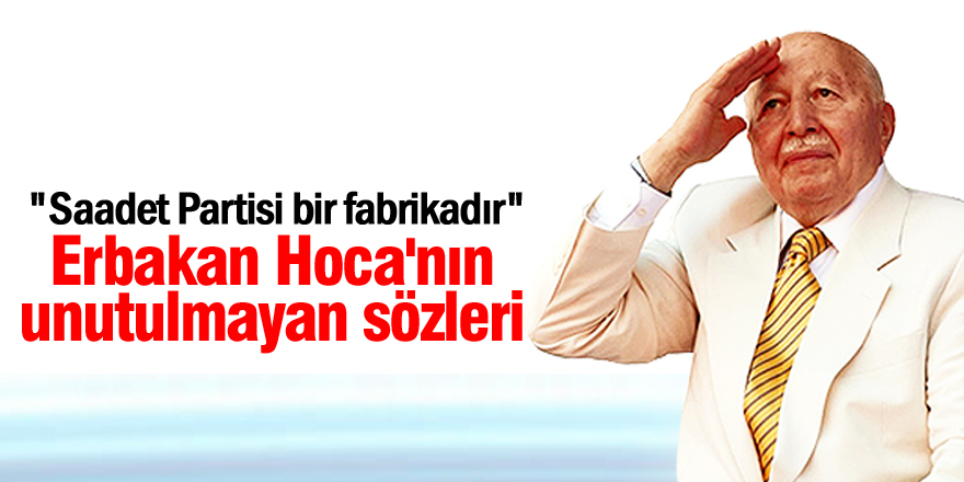 Erbakan Hoca'nın unutulmayan sözleri