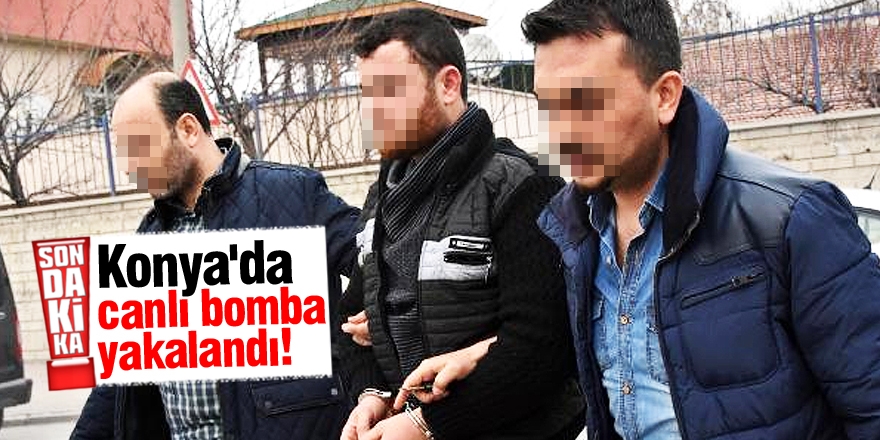 Konya'da canlı bomba yakalandı!