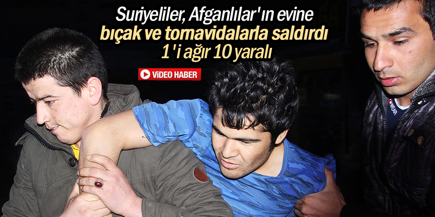 Suriyeliler ve Afganlar birbirine girdi: 10 yaralı