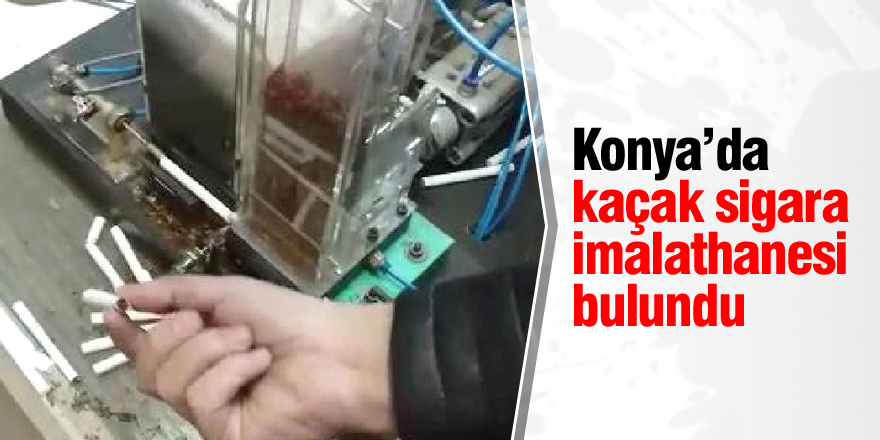 Konya'da kaçak sigara imalathanesine baskın