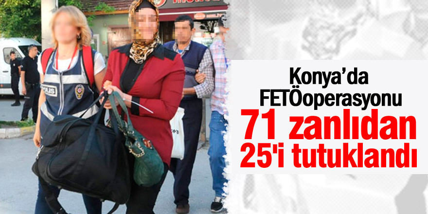 Konya'da 25 FETÖ'cü tutuklandı