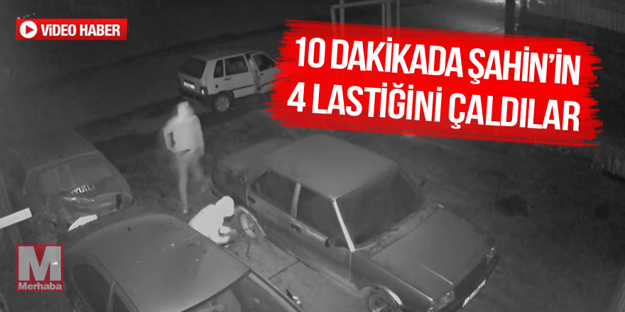 10 dakikada Şahin'in 4 lastiğini çaldılar