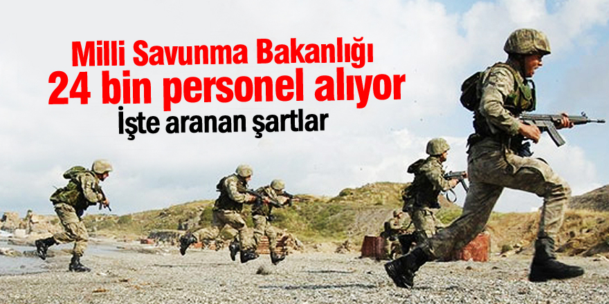 Milli Savunma Bakanlığı 24 bin personel alıyor