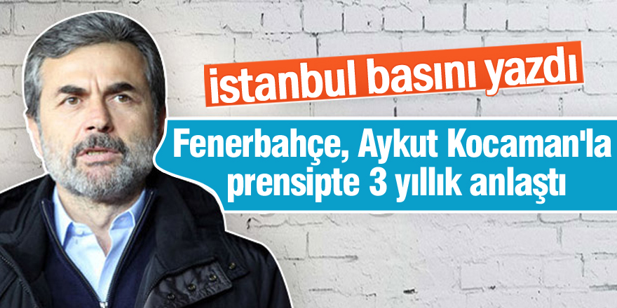 Fenerbahçe, Aykut Kocaman'la prensipte 3 yıllık anlaştı