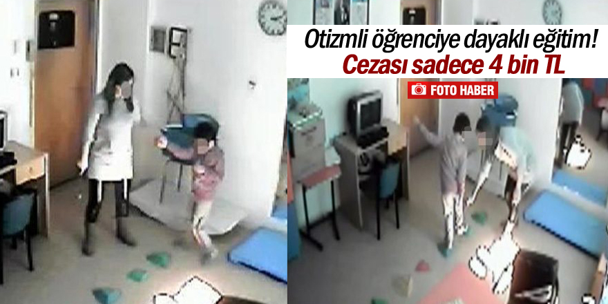 Otizmli öğrenciye dayaklı eğitim! Cezası sadece 4 bin TL
