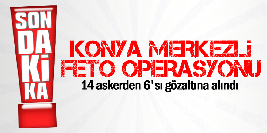 Konya merkezli FETÖ/PDY operasyonu