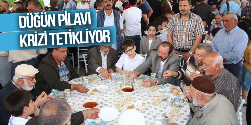 Düğün pilavı krizi tetikliyor