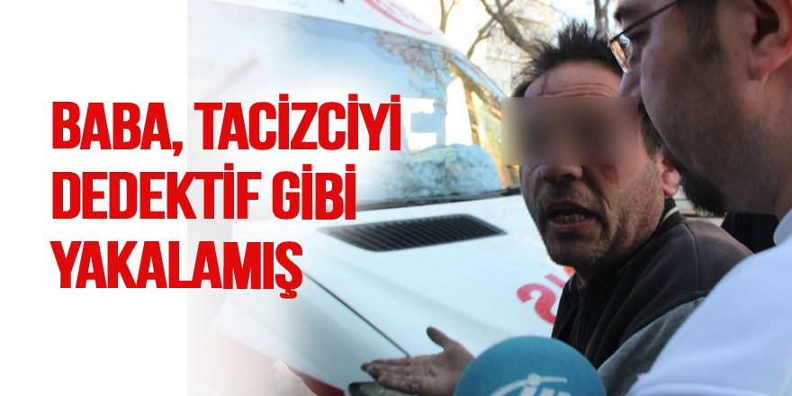 Dedektif gibi çalıştı kız çocuğunu taciz eden şahsı yakaladı