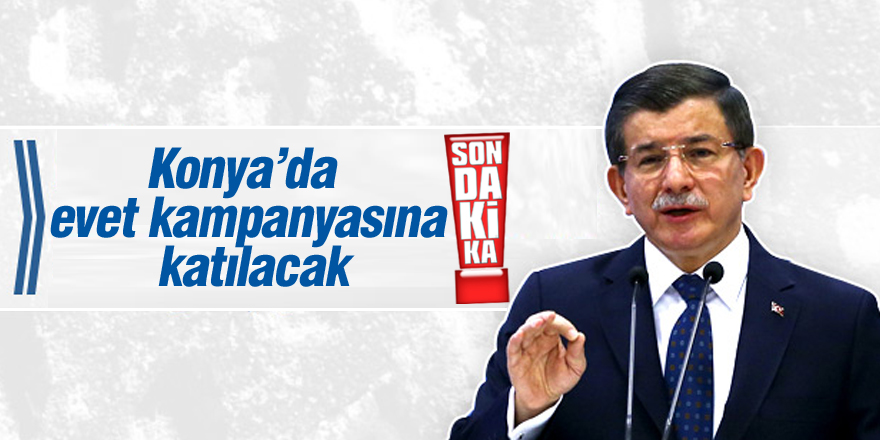 Davutoğlu Konya'da kampanyaya katılacak