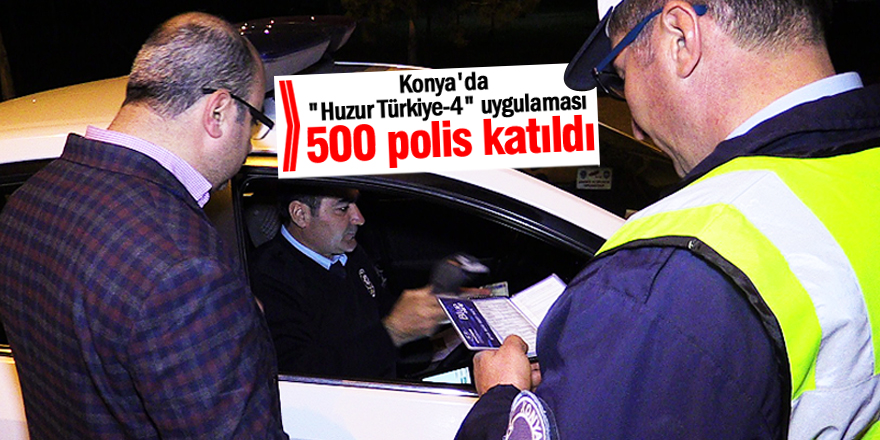 Konya’da 500 polisle asayiş uygulaması