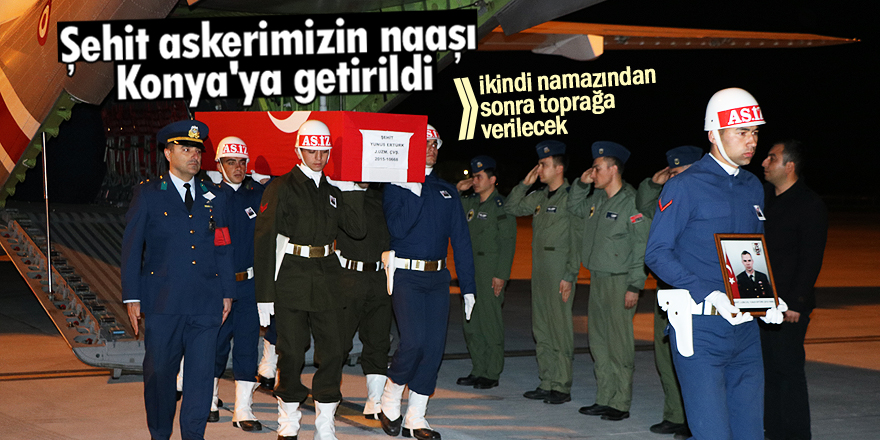 Şehit askerimizin naaşı Konya'ya getirildi