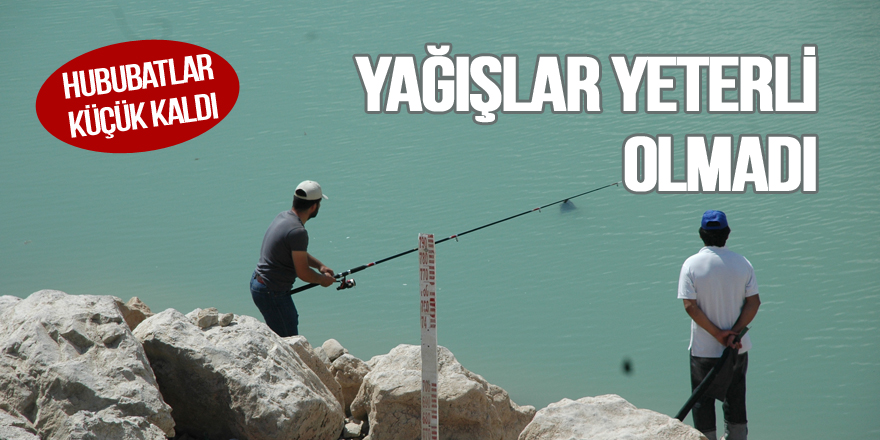 Yağışlar yeterli olmadı